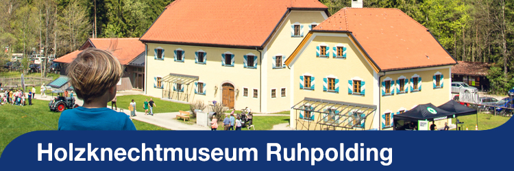 Sommerserie - Holzknechtmuseum Ruhpolding Sommerserie - Holzknechtmuseum Ruhpolding